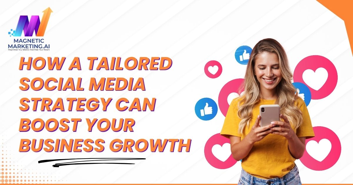 How a Tailored Social Media Strategy Can Boost Your Business Growth