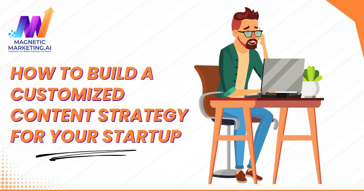 How to Build a Customized Content Strategy for Your Startup How to Build a Customized Content Strategy for Your Startup