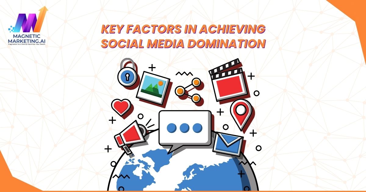 Key Factors in Achieving Social Media Domination Key Factors in Achieving Social Media Domination