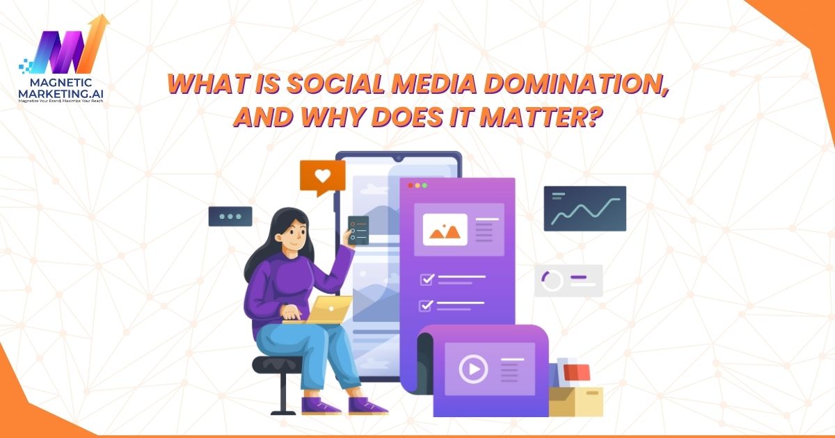 What is Social Media Domination, and Why Does It Matter? What is Social Media Domination, and Why Does It Matter?