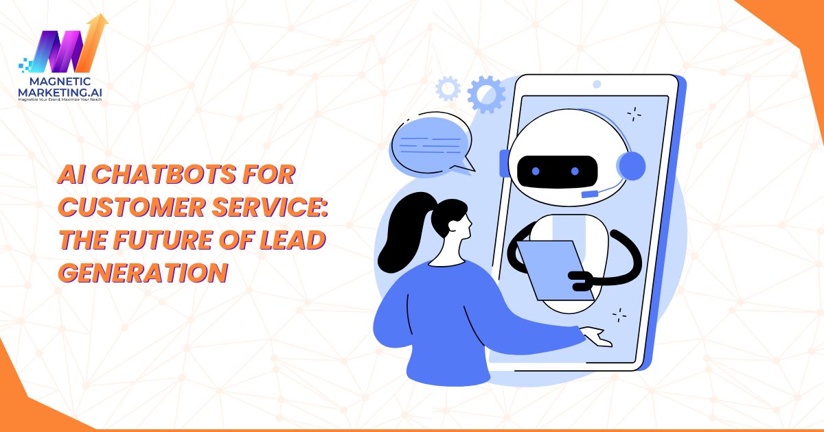 AI Chatbots for Customer Service: The Future of Lead Generation
