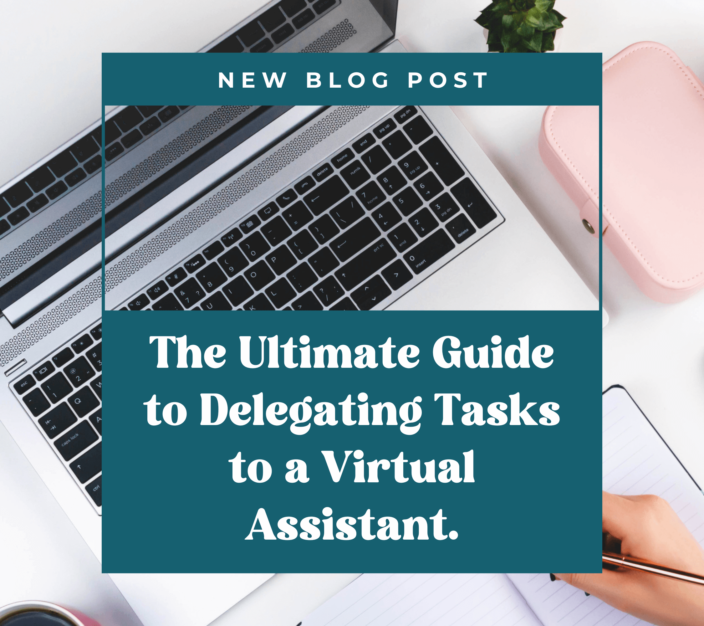 The Ultimate Guide to Delegating Tasks to a Virtual Assistant