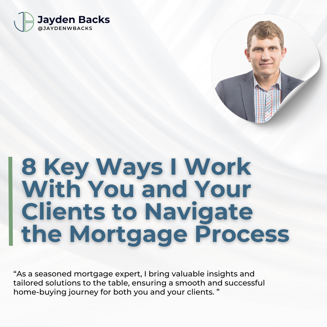 8 Key Ways I Work With You and Your Clients to Navigate the Mortgage Process 8 Key Ways I Work With You and Your Clients to Navigate the Mortgage Process