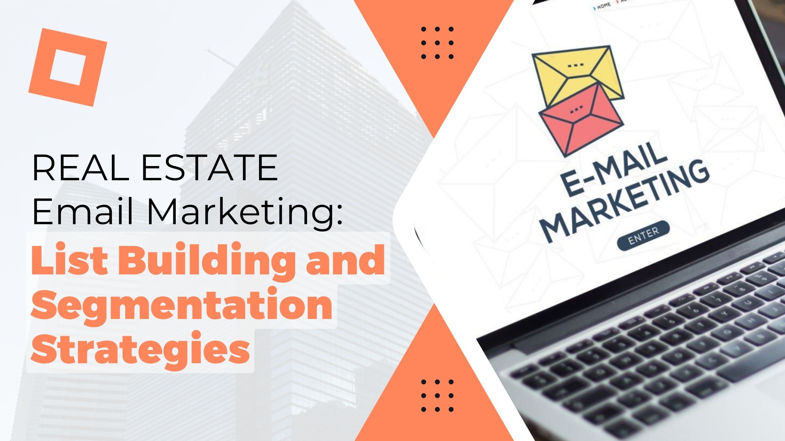 Real Estate Email Marketing: List Building and Segmentation Strategies
