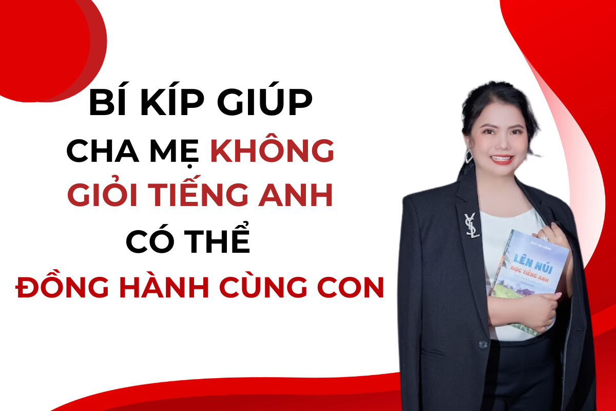 114. Bí Kíp Giúp Cha Mẹ Không Giỏi Tiếng Anh Có Thể Đồng Hành Cùng Con