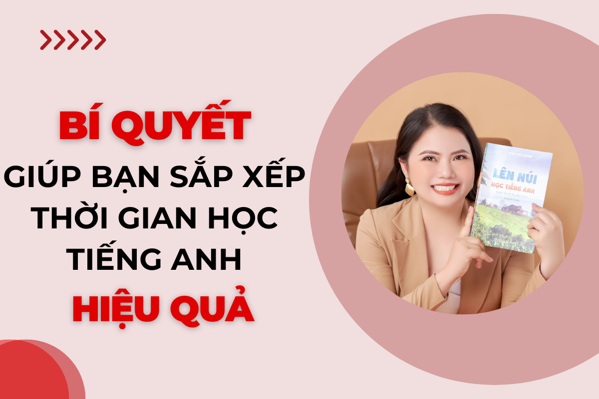 117. BÍ QUYẾT SẮP XẾP THỜI GIAN HỌC TIẾNG ANH HIỆU QUẢ