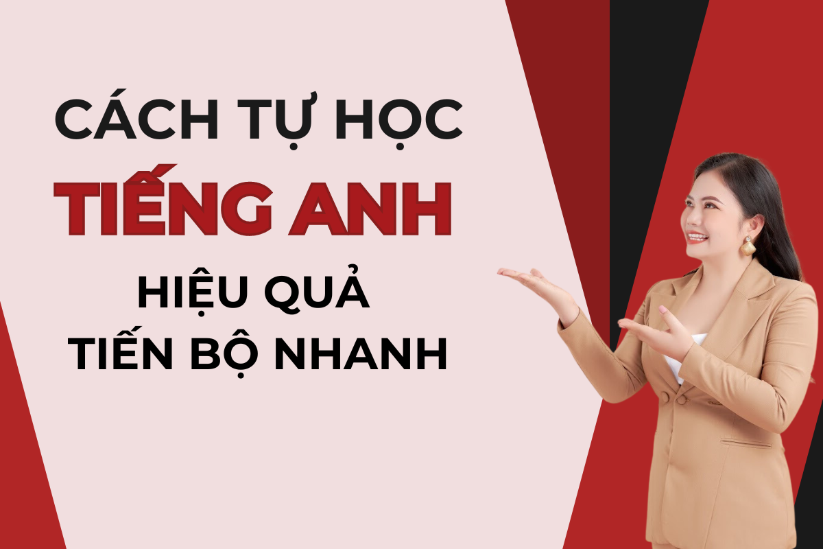 120. Phương Pháp Tự Học Tiếng Anh Hiệu Quả Tiến Bộ Cho Người Mất Căn Bản