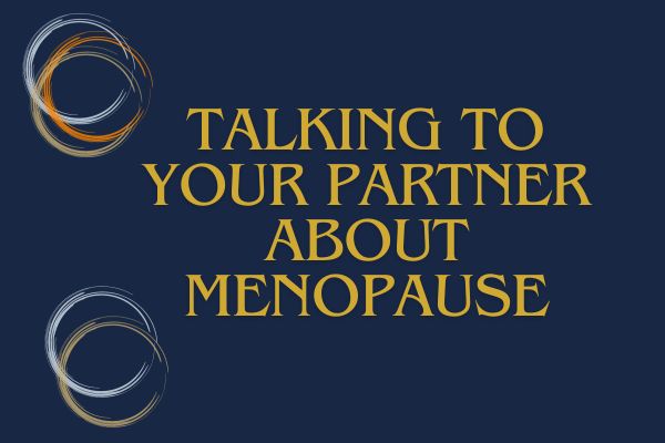 Talking To Your Partner About Menopause