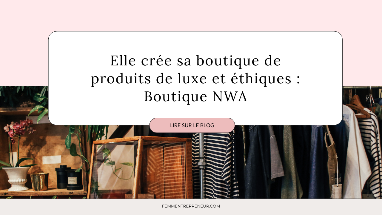 Elle crée sa boutique de produits de luxe et éthiques : Boutique NWA