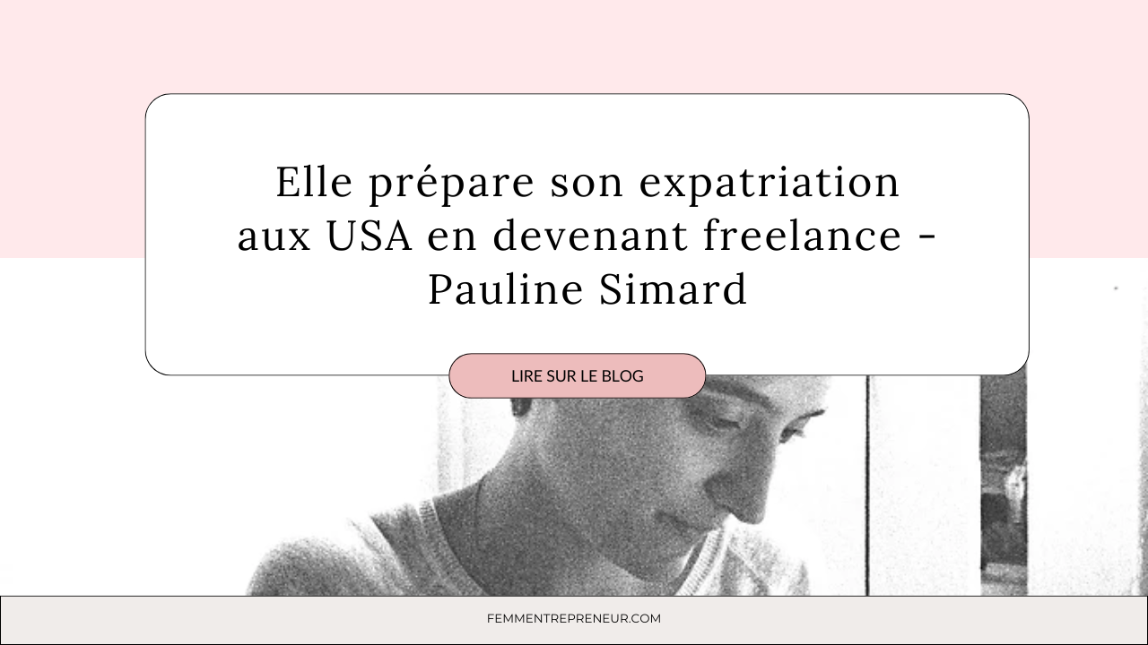 Elle prépare son expatriation aux USA en devenant freelance - Pauline Simard