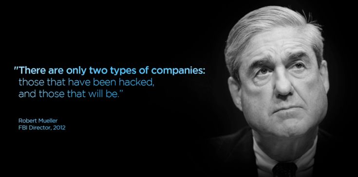 Robert Muller Quote:  There are two types of companies  Those that have been hacked, and those that will be.