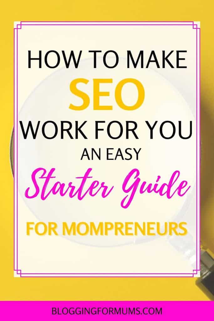 How To Make SEO Work: An Easy Starter Guide for Mompreneurs