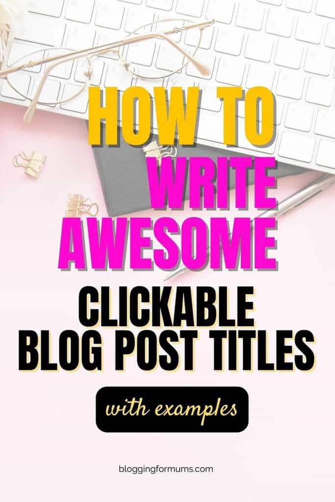 How To Write Awesome Clickable Blog Post Titles (with examples)