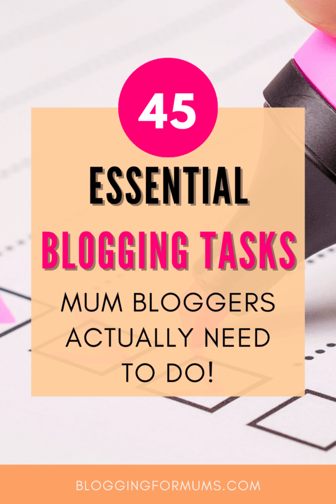 45 Essential Blogging Tasks Mum Bloggers Actually Need to Do (don't miss #43)