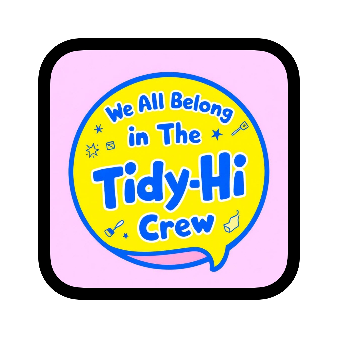 We All Belong in The Tidy-Hi Crew