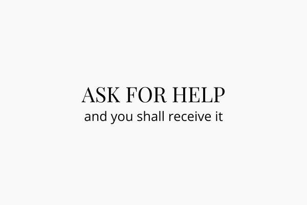 Ask for help and you shall receive it