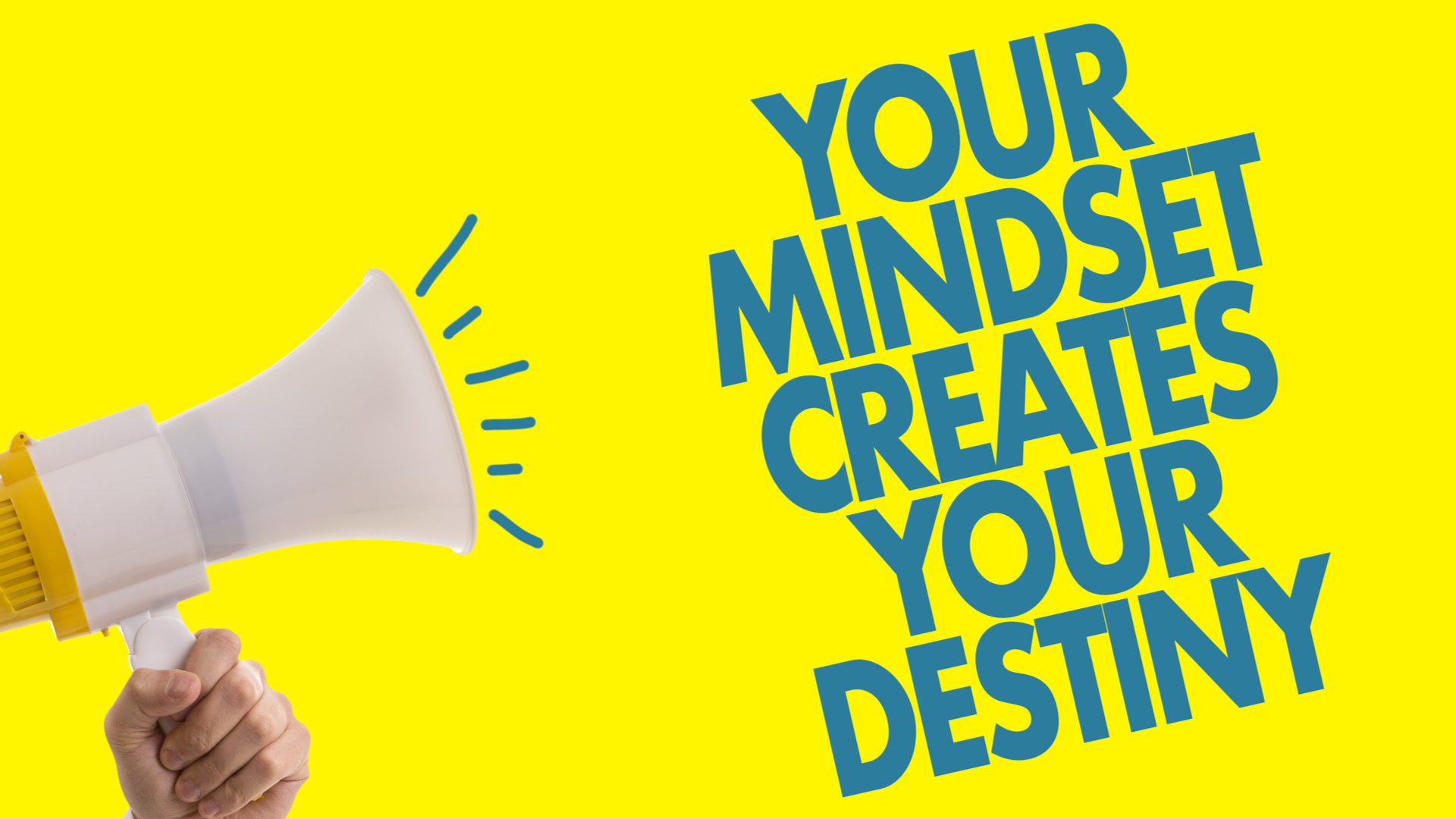 Your mindset creates your destiny