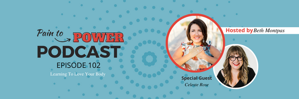 Pain to Power Podcast with Beth Montpas and Special Guest Celeste Rose