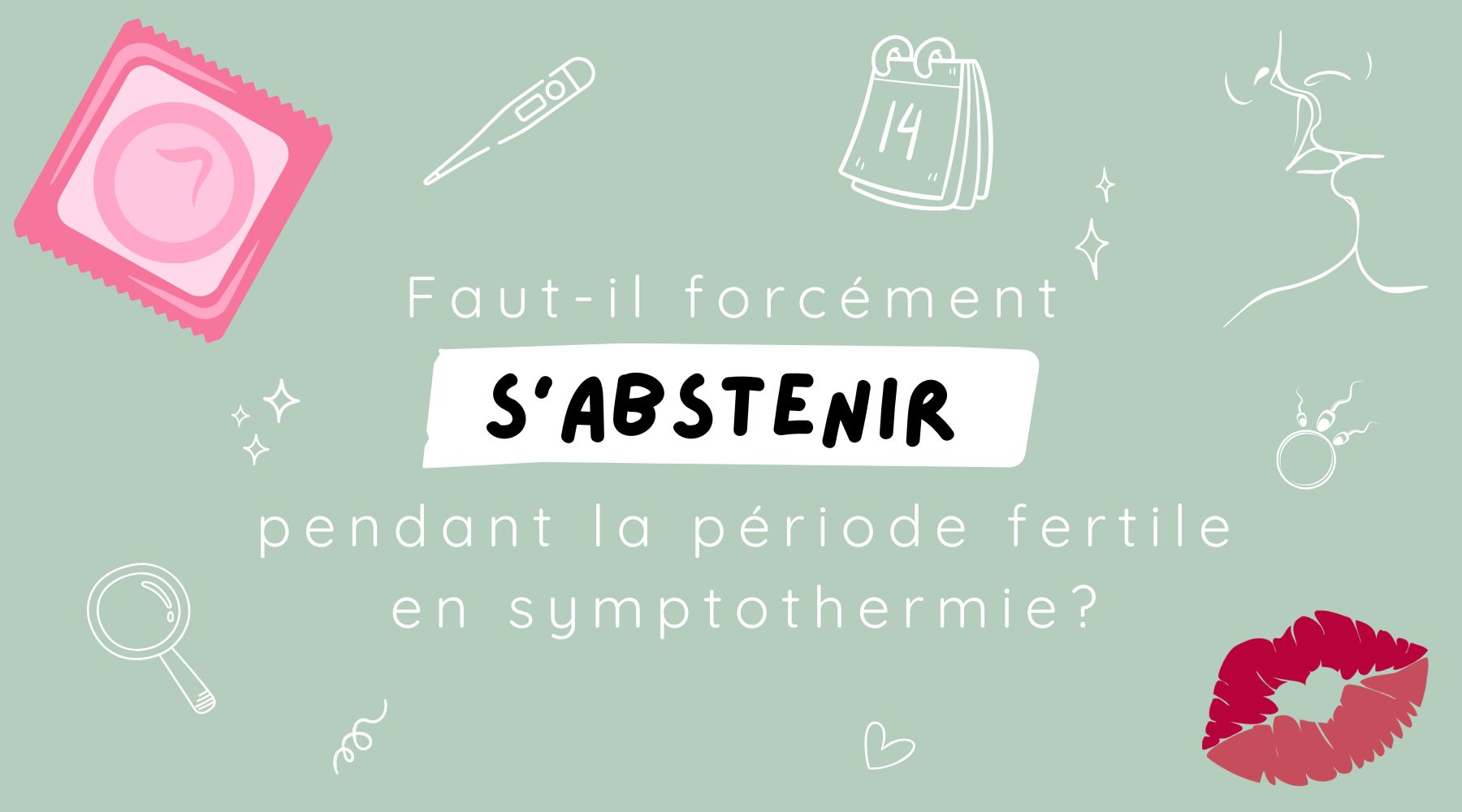 Faut-il forcément pratiquer l'abstinence pendant la période fertile en symptothermie ? Faut-il forcément pratiquer l'abstinence pendant la période fertile en symptothermie ?