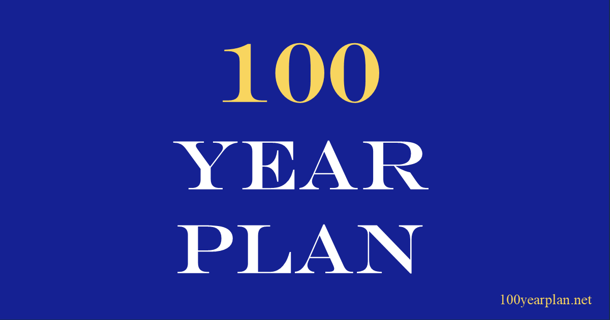 The 100 Year Plan