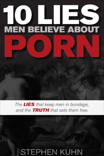 10 Lies Men Believe About Porn Cover 10 Lies Men Believe About Porn Cover