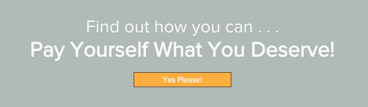 Pay Yourself What You Deserve Pay Yourself What You Deserve