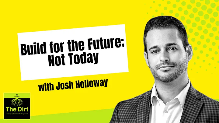 Build for the Future; Not Today, with Josh Holloway