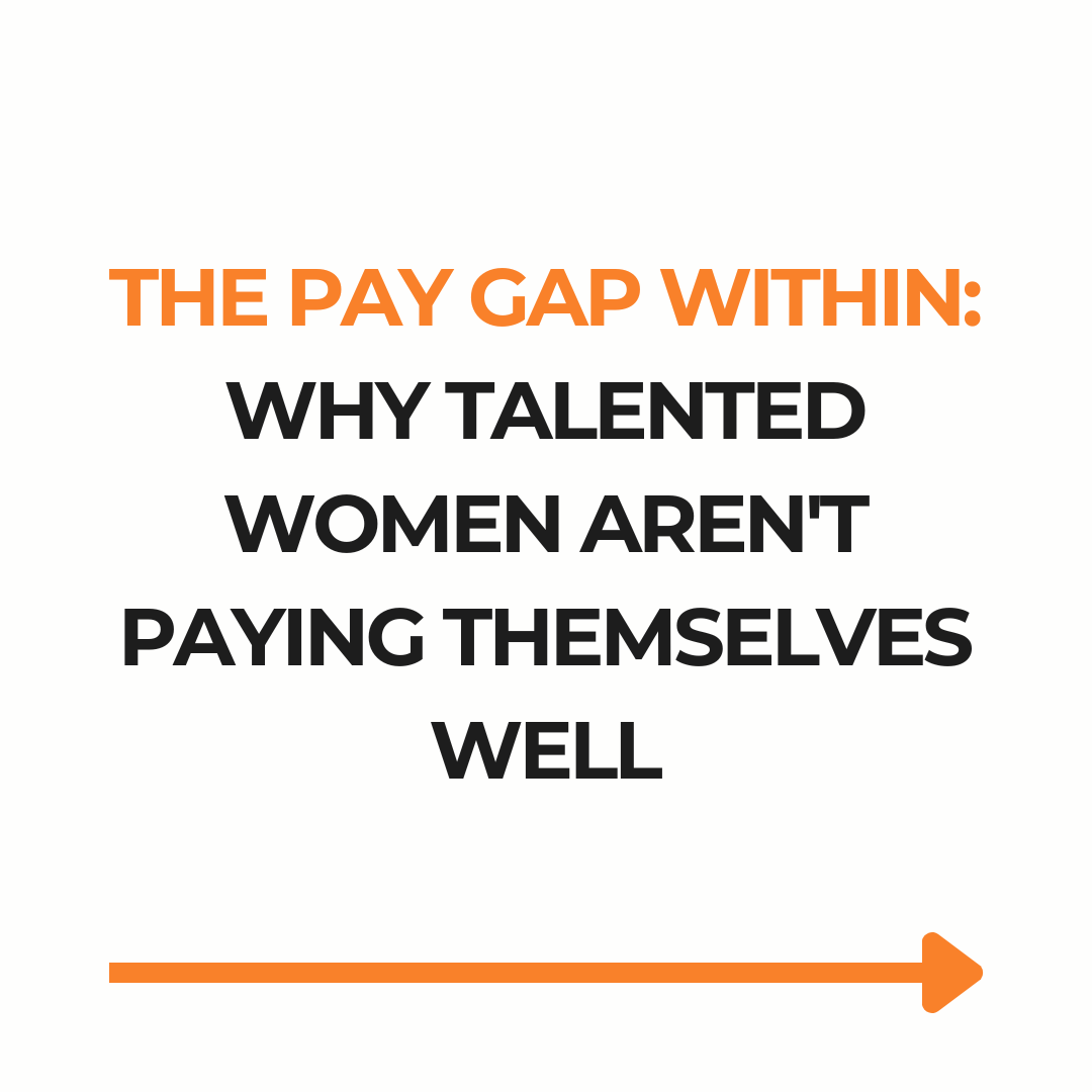 The Pay Gap Within: Why Talented Women Aren't Paying Themselves Well