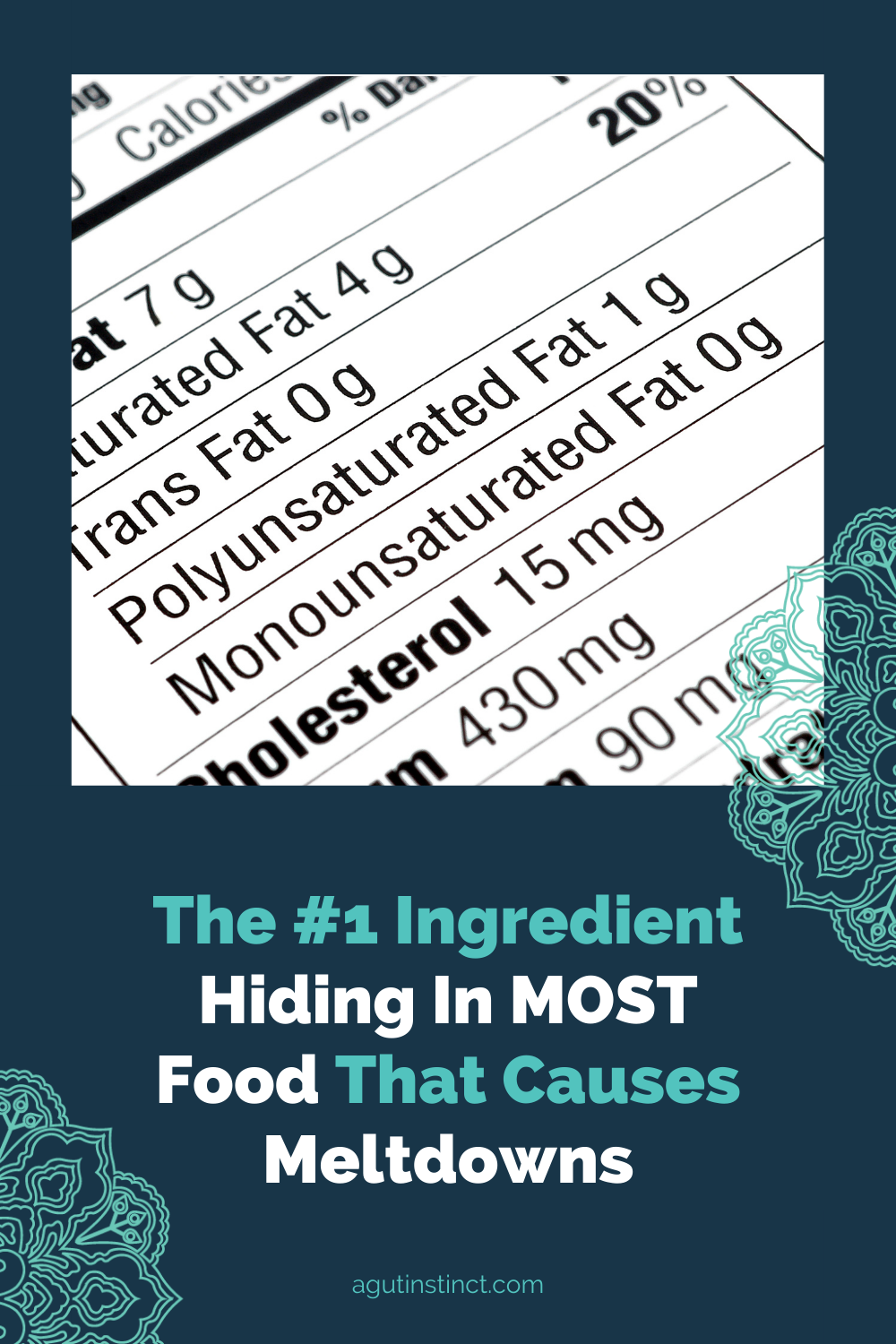 Photo of a nutritional label and these words underneath - The #1 Ingredient Hiding In MOST Food That Causes Meltdowns