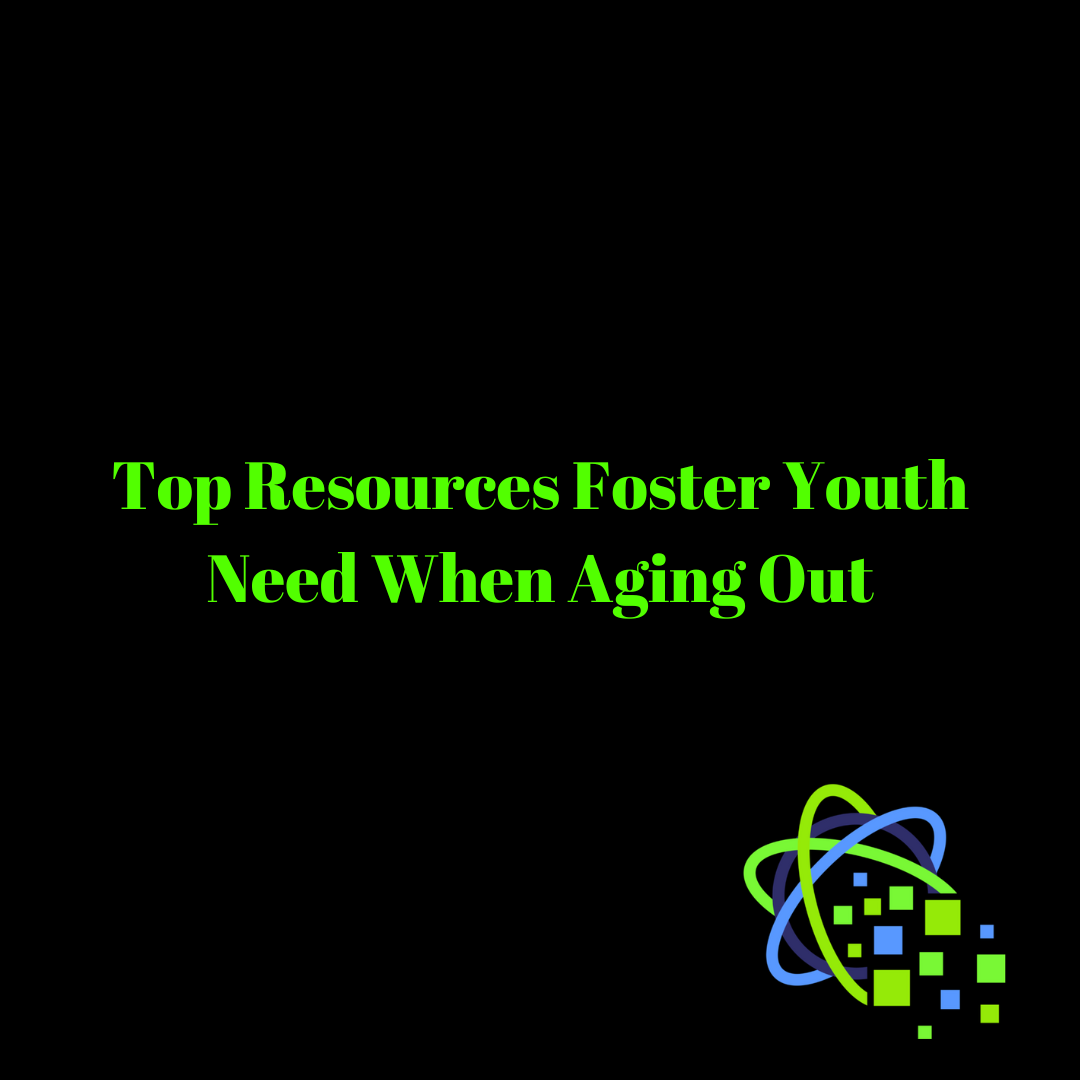 Top Resources Foster Youth Need When Aging Out