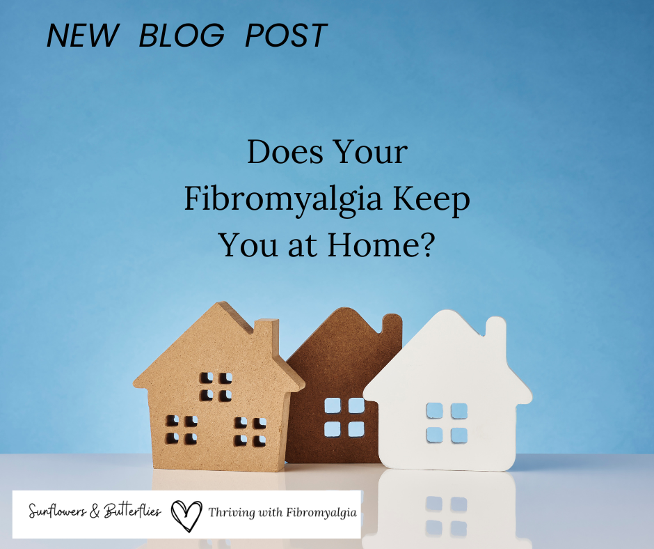 does your fibromyalgia keep you at home?