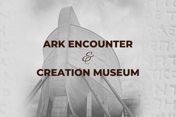 Ark Encounter and Creation Museum