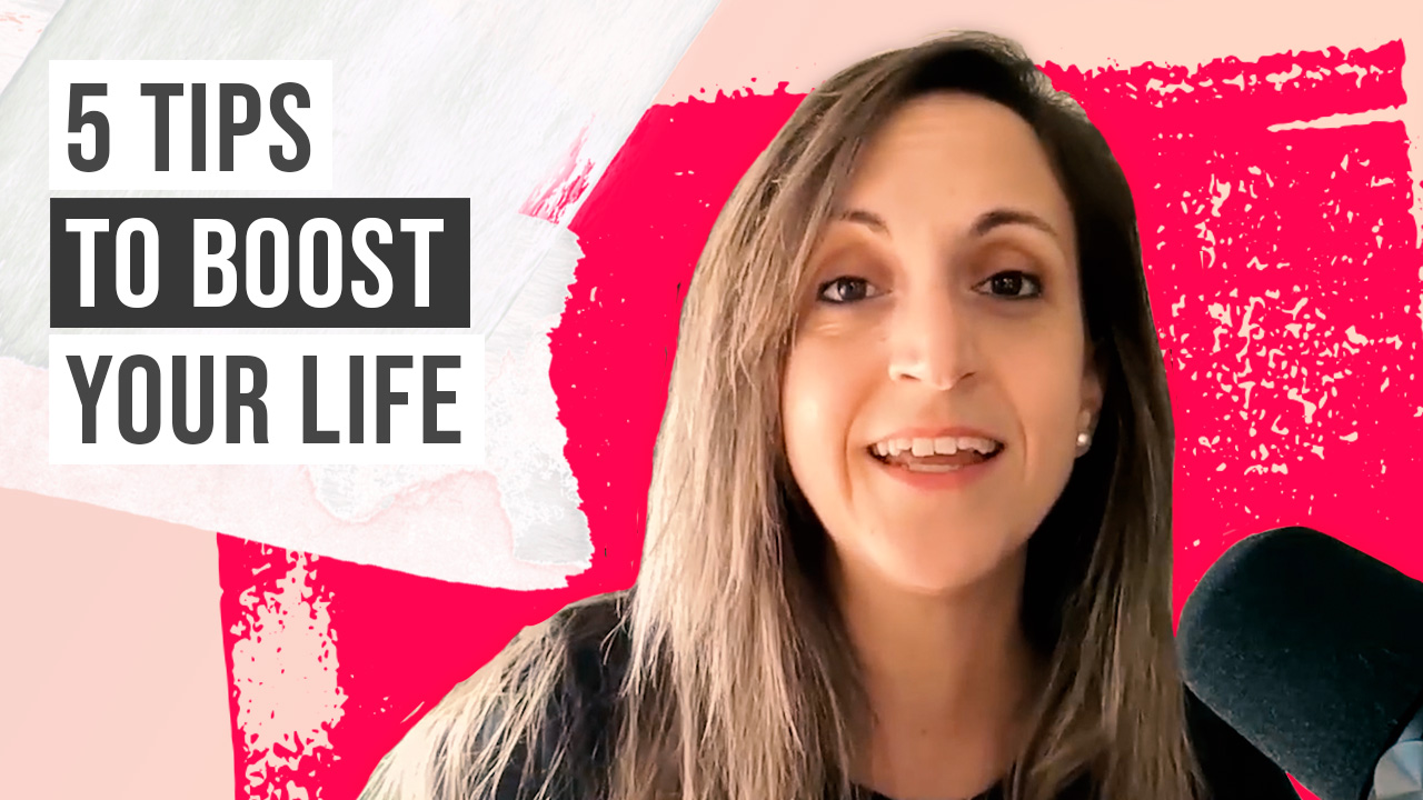 5 tips to boost your life