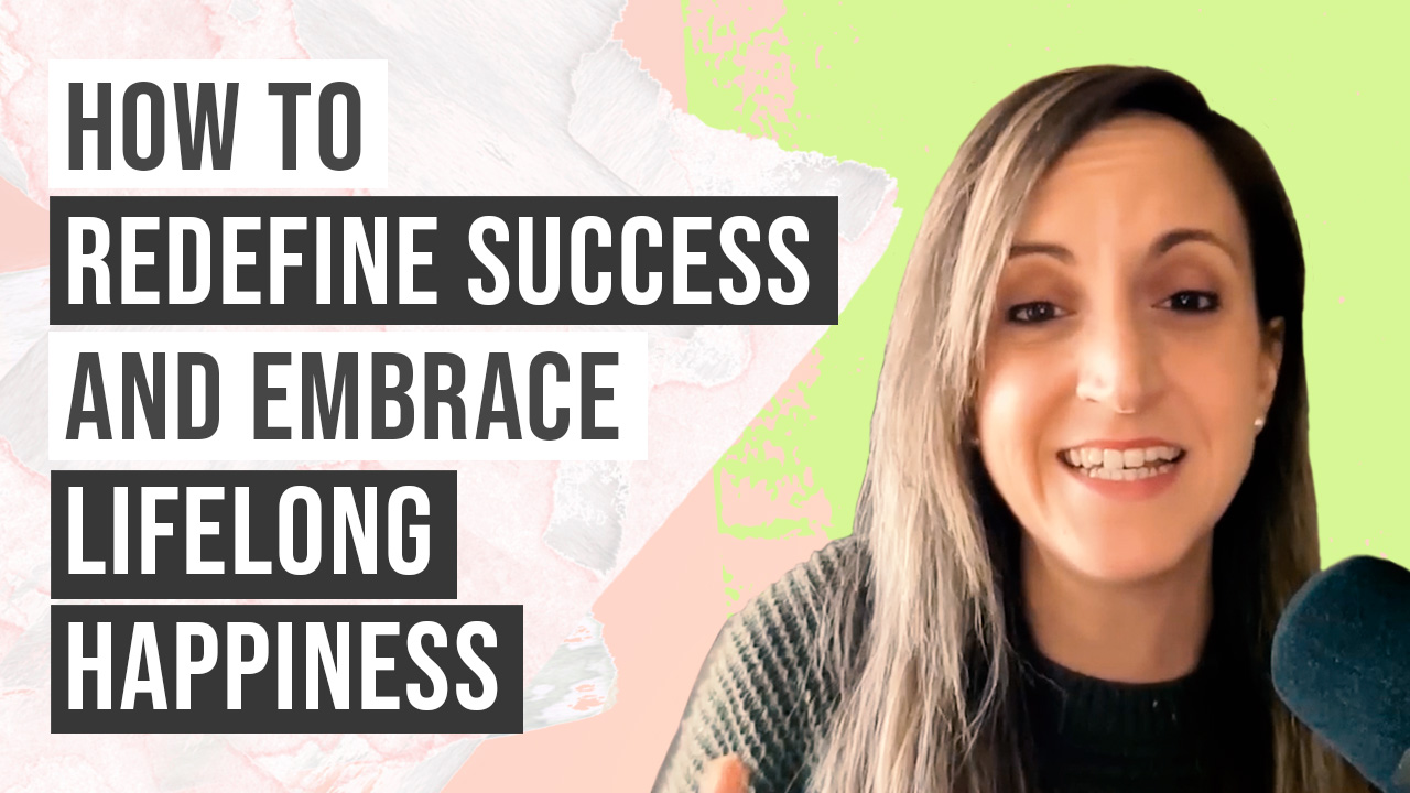 How to Redefine Success and Embrace Lifelong Happiness