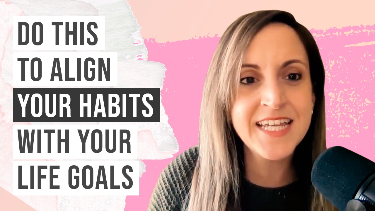 Do This To Align Your Habits with Your Life Goals