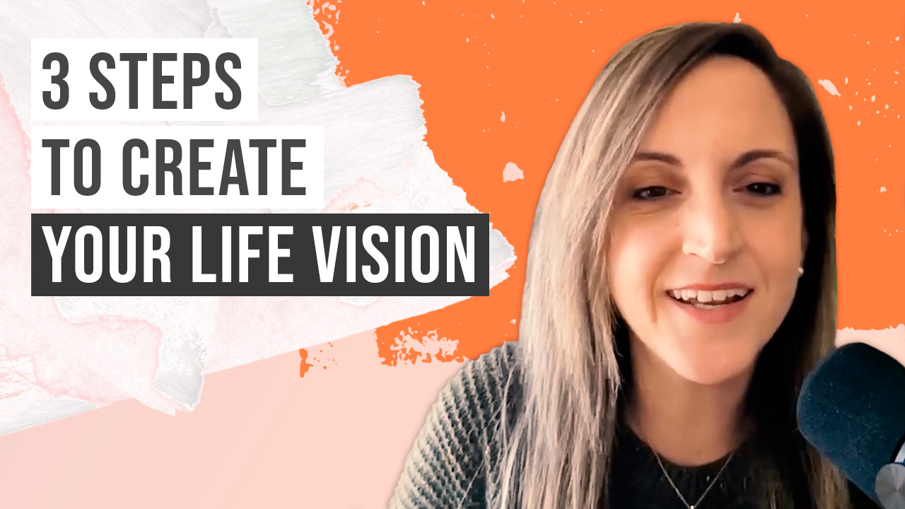 3 Steps to Create Your Life Vision