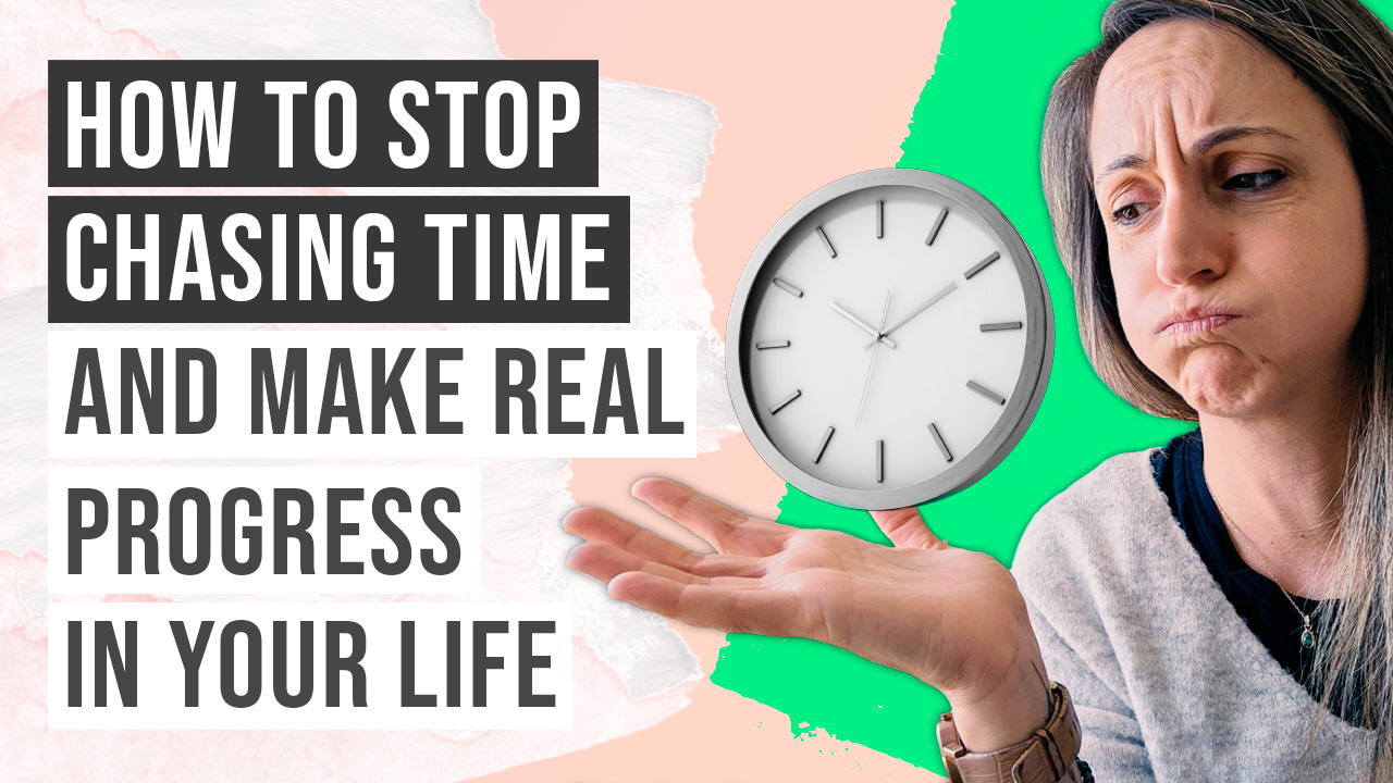 How To Stop Chasing Time And Make Real Progress in your Life