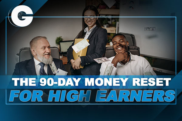 The 90-Day Money Reset for High Earners