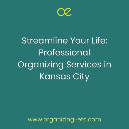 Streamline Your Life: Professional Organizing Services in Kansas City