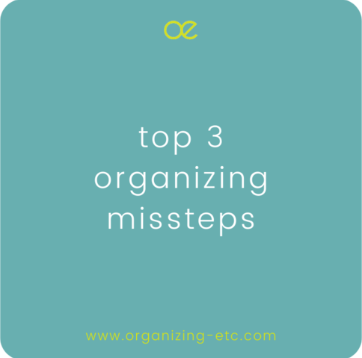 Top 3 Organizing Missteps