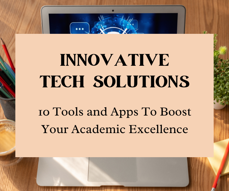 Harnessing the Power of Technology: Tools and Apps for Academic Excellence