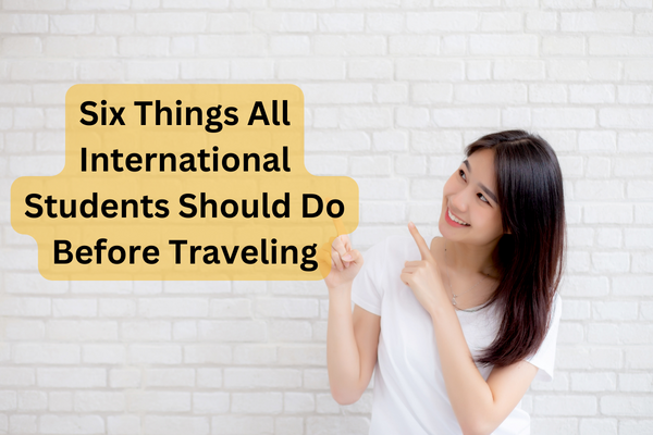 Six Things All International Students Should Do Before Traveling