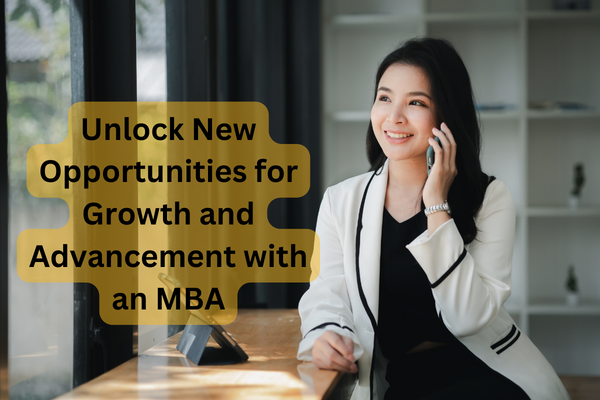 Unlock New Opportunities for Growth and Advancement with an MBA