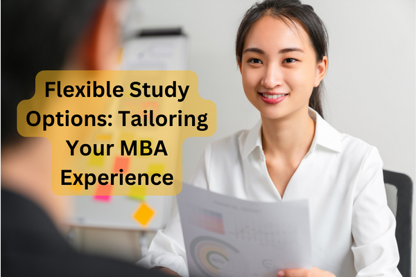 Flexible Study Options: Tailoring Your MBA Experience