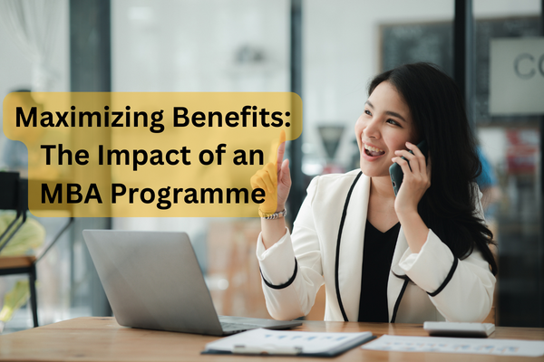 Maximizing Benefits: The Impact of an MBA Programme