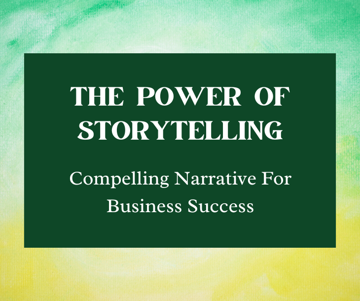 The Power of Storytelling: Crafting Compelling Narratives for Business Success