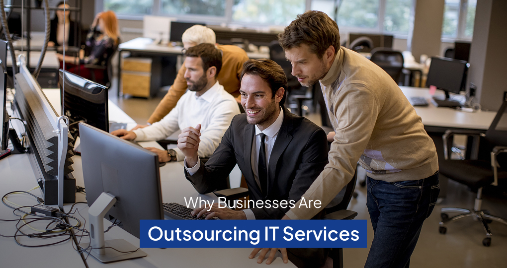 Why Businesses Are Outsourcing Their IT Services