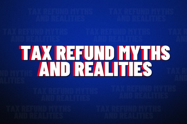 Tax Refund Myths and Realities