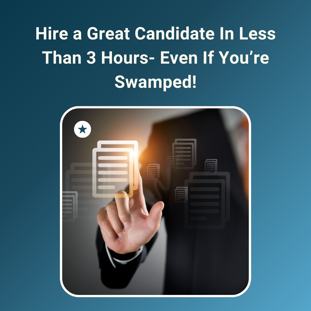 Hire a Rock-Solid Employee in Under 3 Hours — Even If You’re Maxed Out on Time!