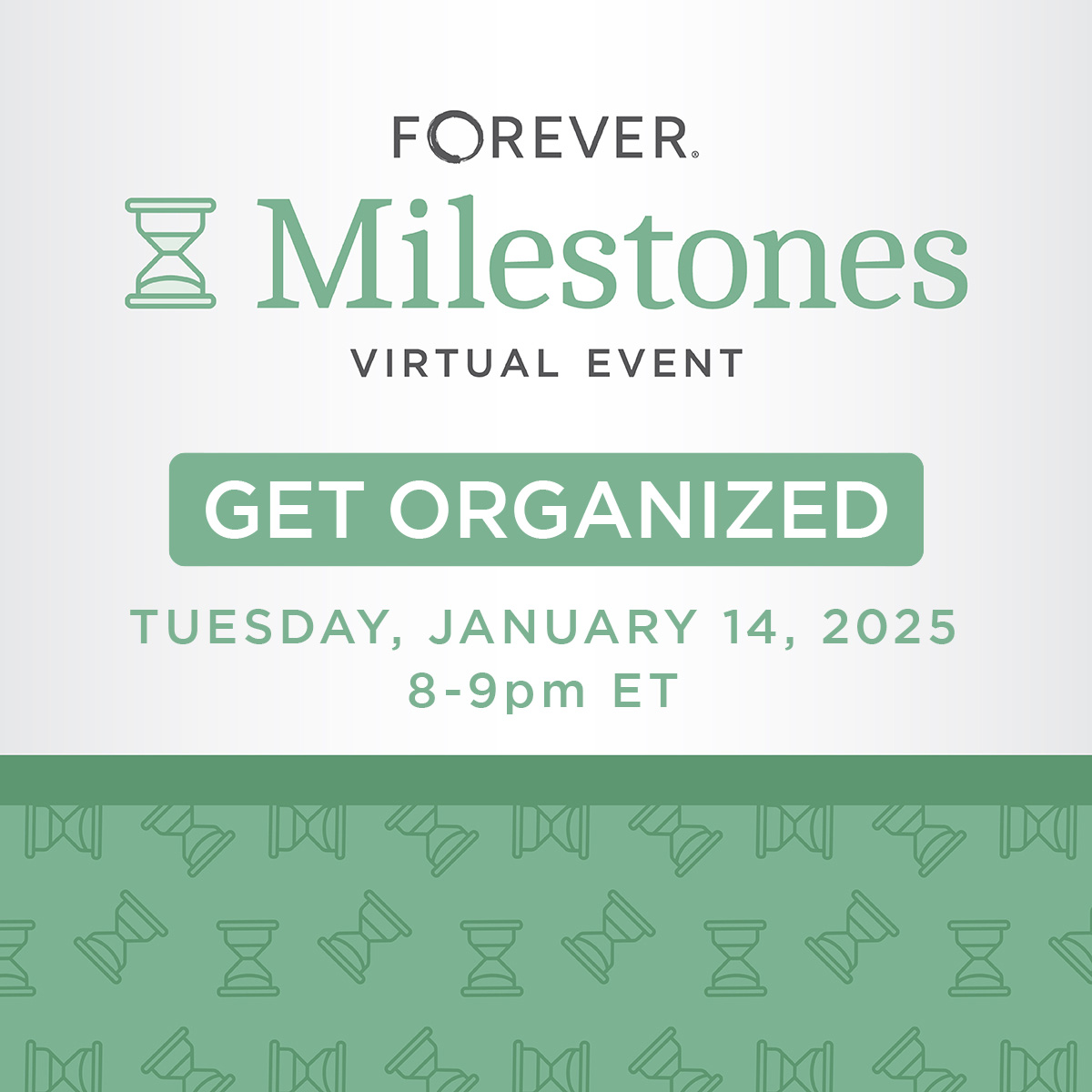 Graphic promoting the FOREVER Milestones Virtual Event with the text 'Get Organized' displayed prominently. The event details include the date, Tuesday, January 14, 2025, and the time, 8-9 pm ET, set against a light green background with hourglass and media icons.